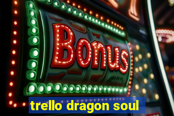 trello dragon soul